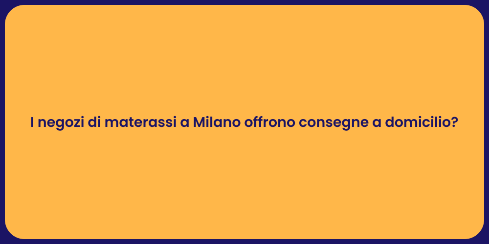I negozi di materassi a Milano offrono consegne a domicilio?