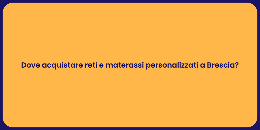 Dove acquistare reti e materassi personalizzati a Brescia?