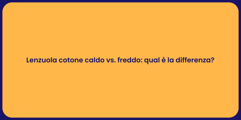 Lenzuola cotone caldo vs. freddo: qual è la differenza?