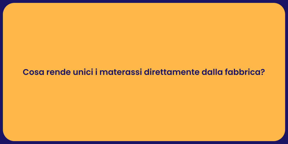 Cosa rende unici i materassi direttamente dalla fabbrica?