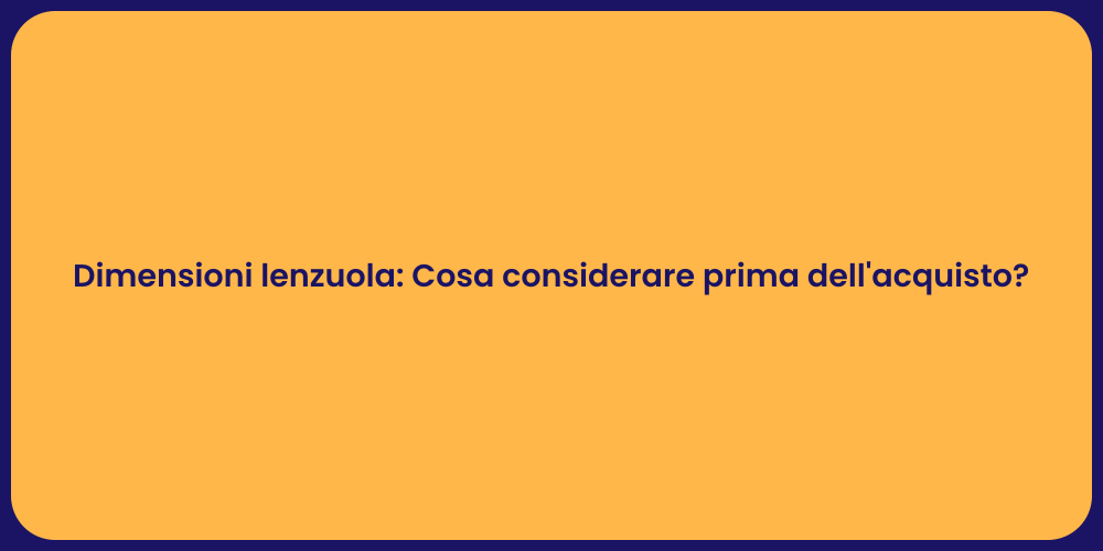 Dimensioni lenzuola: Cosa considerare prima dell'acquisto?