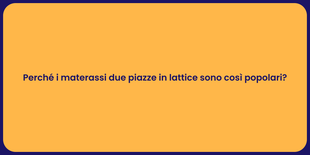 Perché i materassi due piazze in lattice sono così popolari?