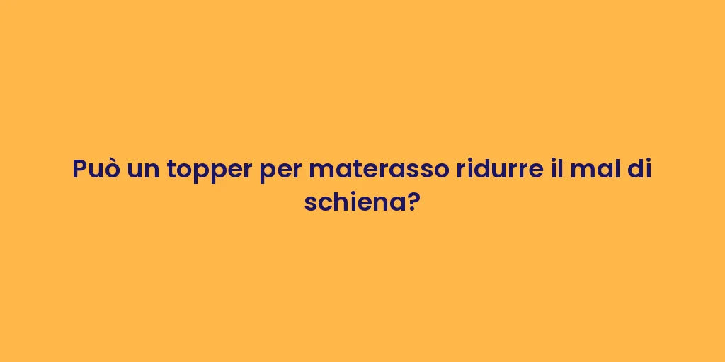 Può un topper per materasso ridurre il mal di schiena?