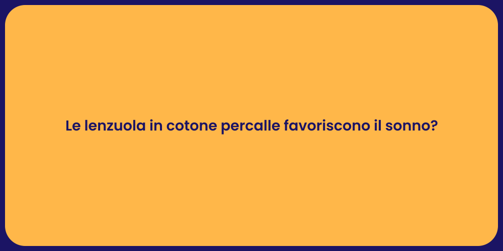 Le lenzuola in cotone percalle favoriscono il sonno?