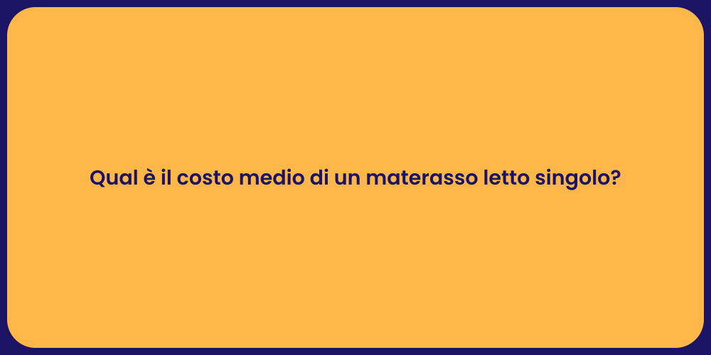 Qual è il costo medio di un materasso letto singolo?