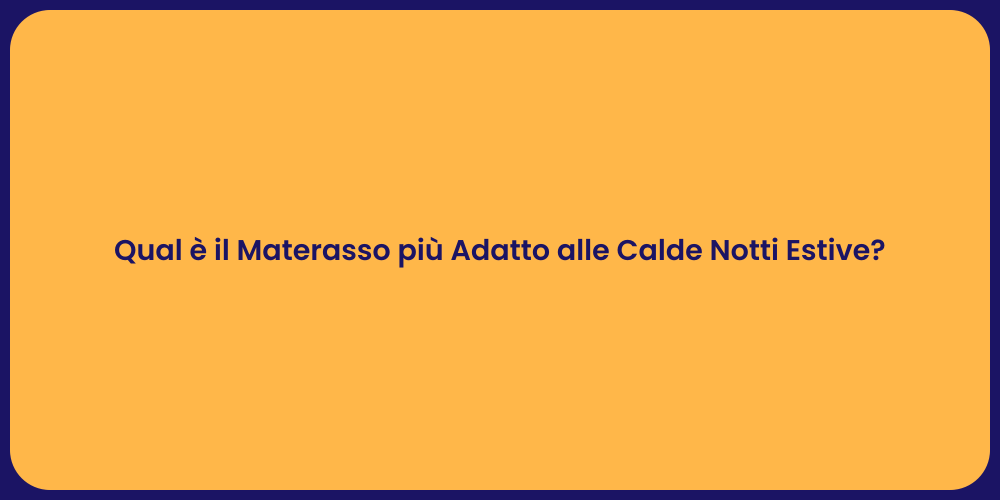 Qual è il Materasso più Adatto alle Calde Notti Estive?