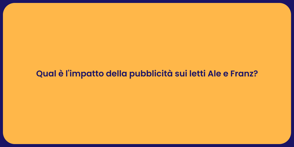 Qual è l'impatto della pubblicità sui letti Ale e Franz?