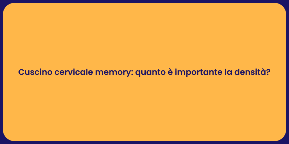 Cuscino cervicale memory: quanto è importante la densità?