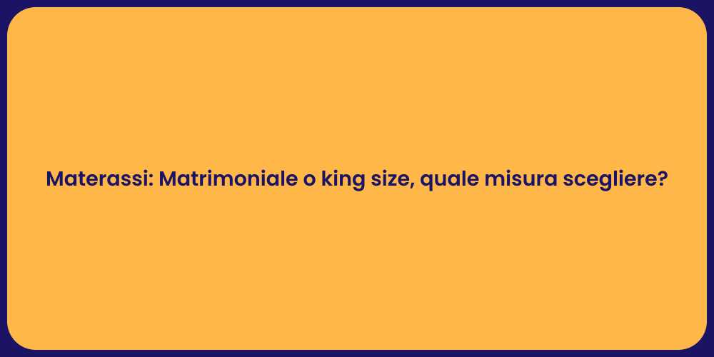 Materassi: Matrimoniale o king size, quale misura scegliere?