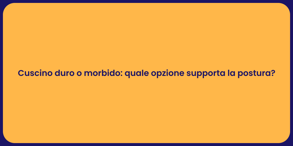 Cuscino duro o morbido: quale opzione supporta la postura?