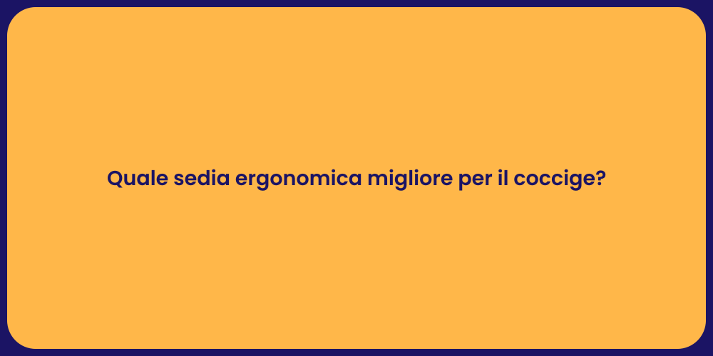 Quale sedia ergonomica migliore per il coccige?