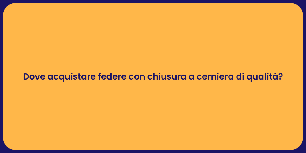 Dove acquistare federe con chiusura a cerniera di qualità?