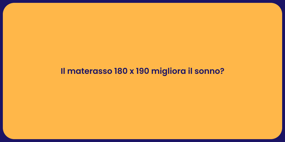 Il materasso 180 x 190 migliora il sonno?