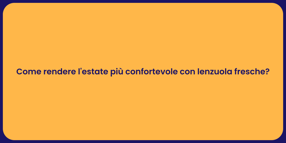 Come rendere l'estate più confortevole con lenzuola fresche?