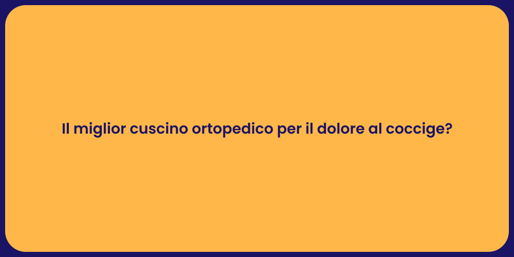 Allevia il Dolore al Coccige con un Cuscino