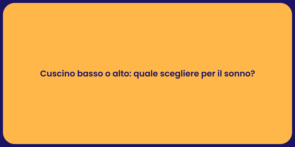 Cuscino basso o alto: quale scegliere per il sonno?