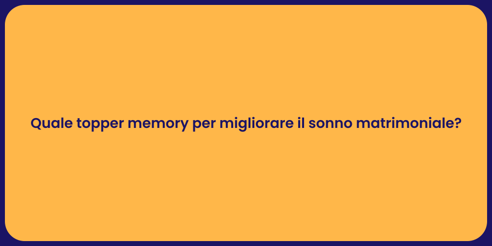 Quale topper memory per migliorare il sonno matrimoniale?