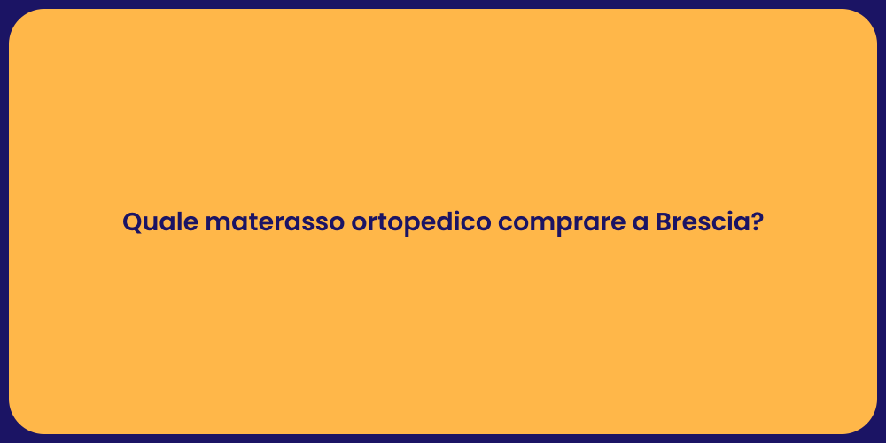 Quale materasso ortopedico comprare a Brescia?