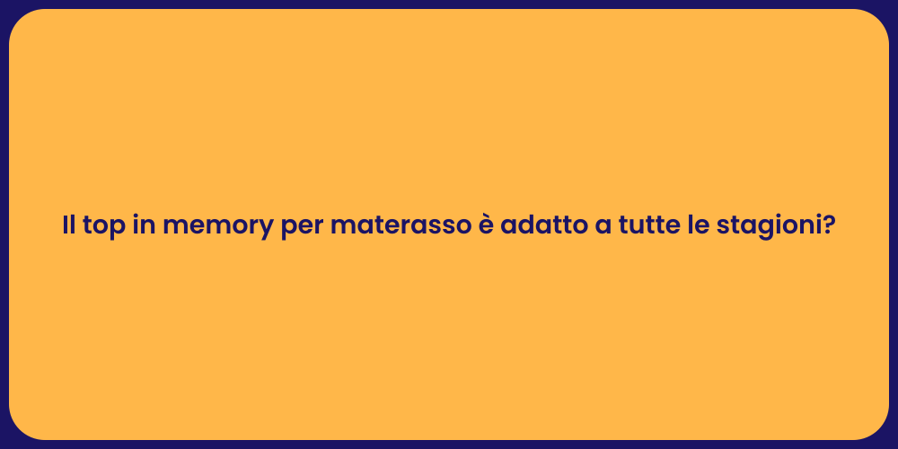 Il top in memory per materasso è adatto a tutte le stagioni?