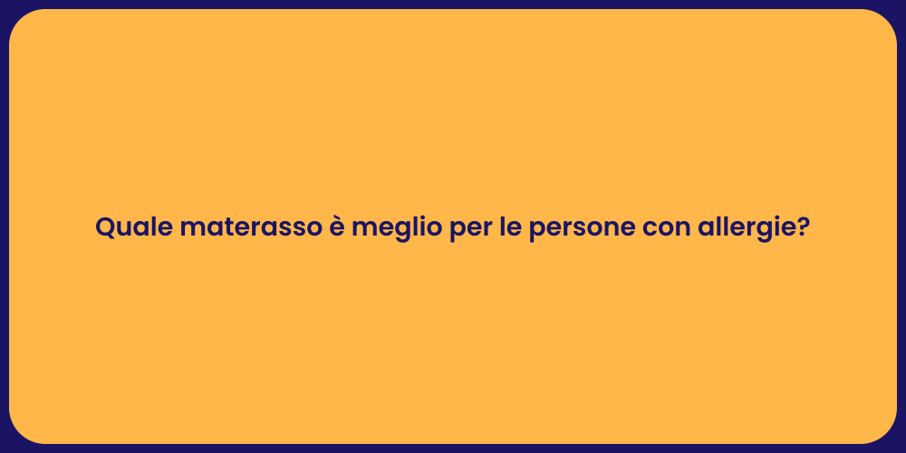 Quale materasso è meglio per le persone con allergie?