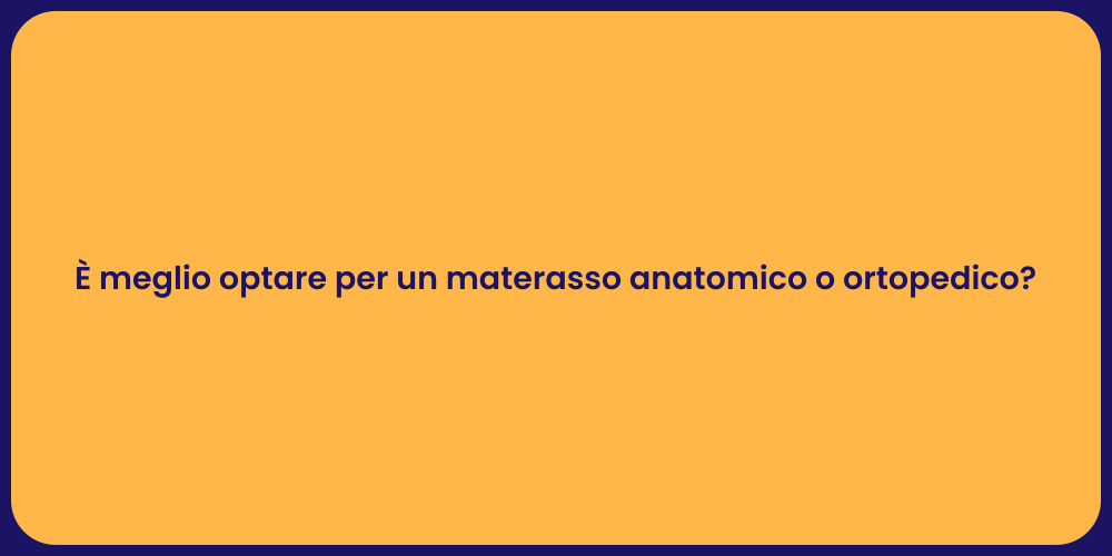 È meglio optare per un materasso anatomico o ortopedico?