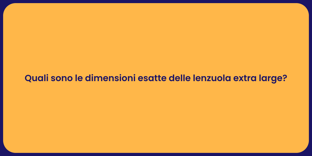 Quali sono le dimensioni esatte delle lenzuola extra large?