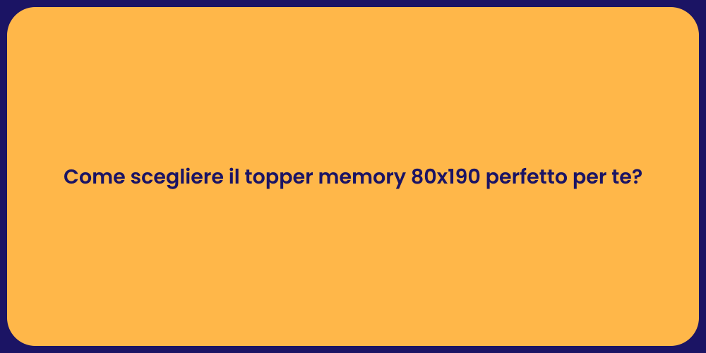 Come scegliere il topper memory 80x190 perfetto per te?