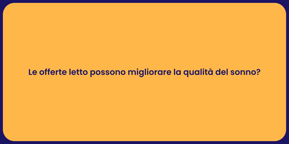 Le offerte letto possono migliorare la qualità del sonno?
