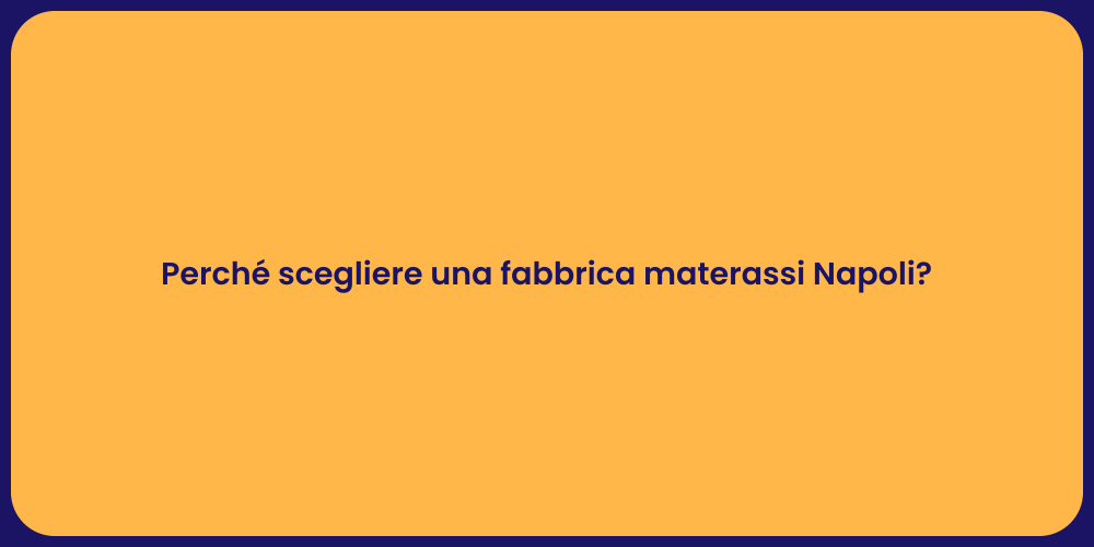 Perché scegliere una fabbrica materassi Napoli?