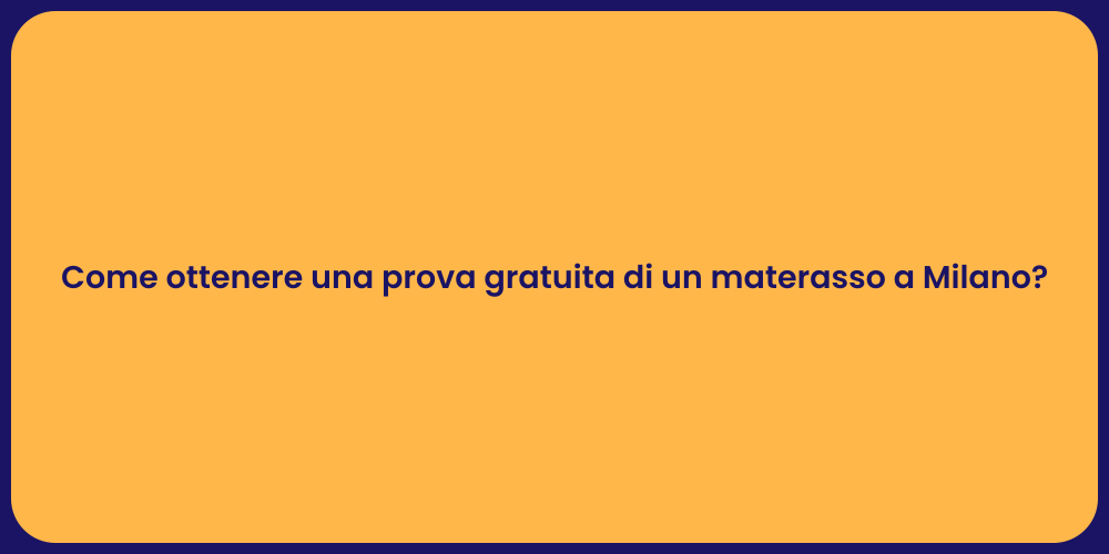 Come ottenere una prova gratuita di un materasso a Milano?