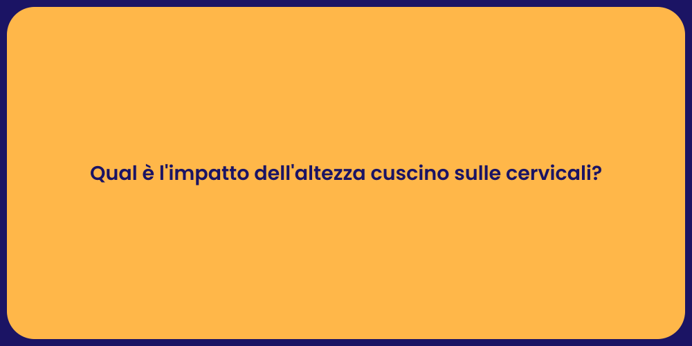 Qual è l'impatto dell'altezza cuscino sulle cervicali?