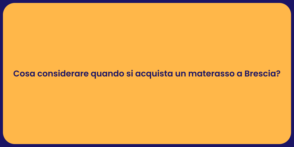 Cosa considerare quando si acquista un materasso a Brescia?