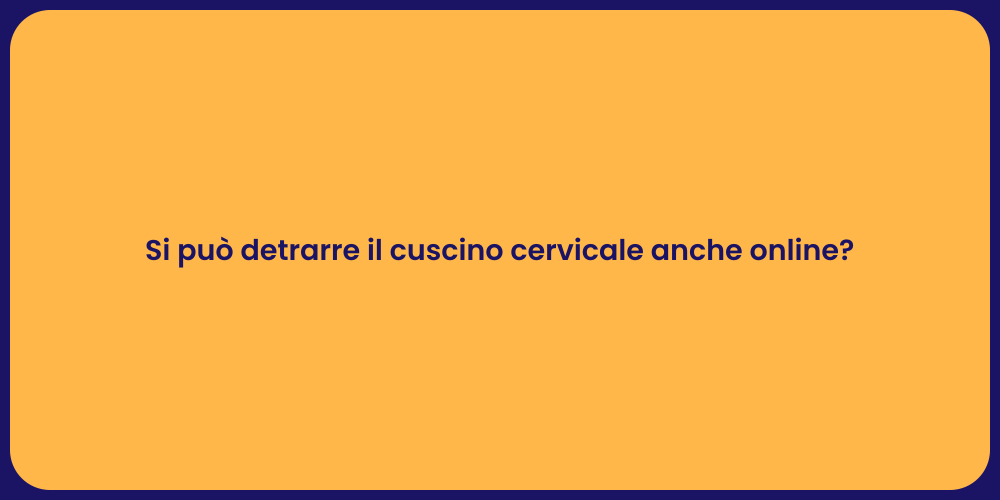 Si può detrarre il cuscino cervicale anche online?
