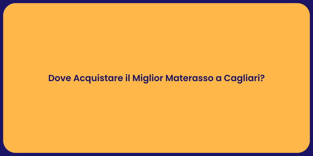 Dove Acquistare il Miglior Materasso a Cagliari?