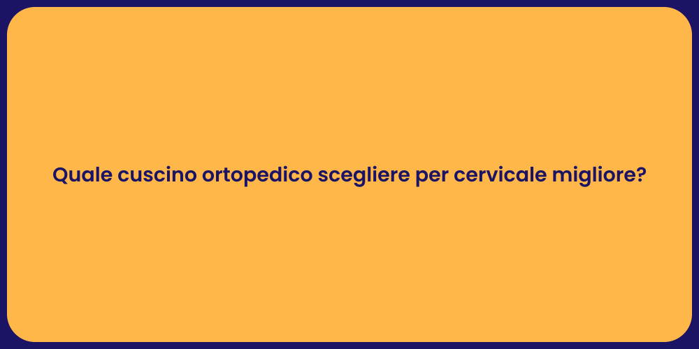Quale cuscino ortopedico scegliere per cervicale migliore?