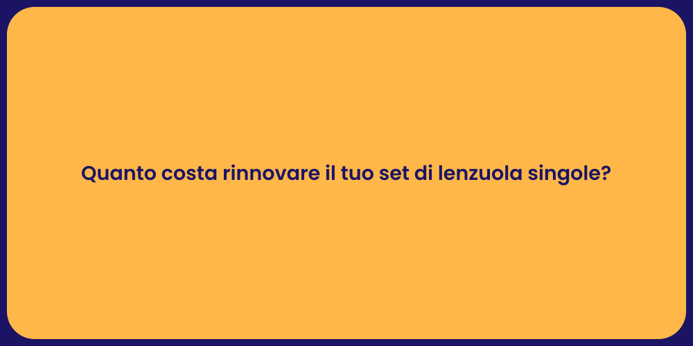 Quanto costa rinnovare il tuo set di lenzuola singole?