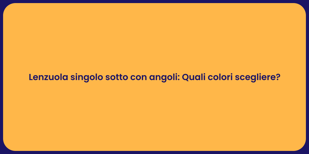 Lenzuola singolo sotto con angoli: Quali colori scegliere?