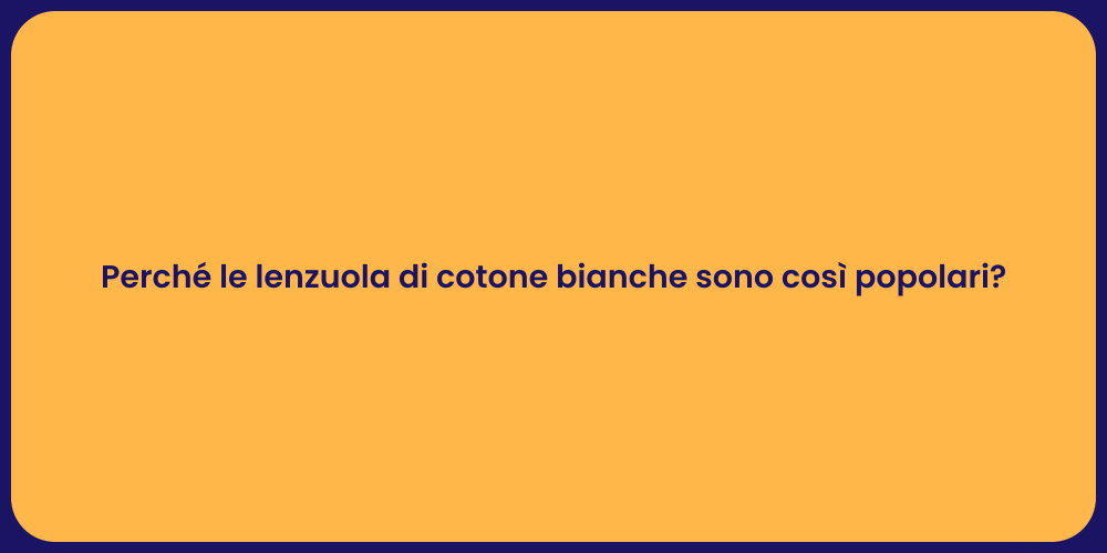 Perché le lenzuola di cotone bianche sono così popolari?