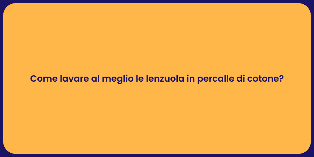 Come lavare al meglio le lenzuola in percalle di cotone?