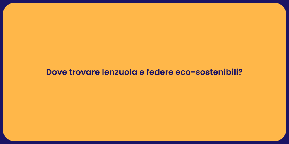 Dove trovare lenzuola e federe eco-sostenibili?