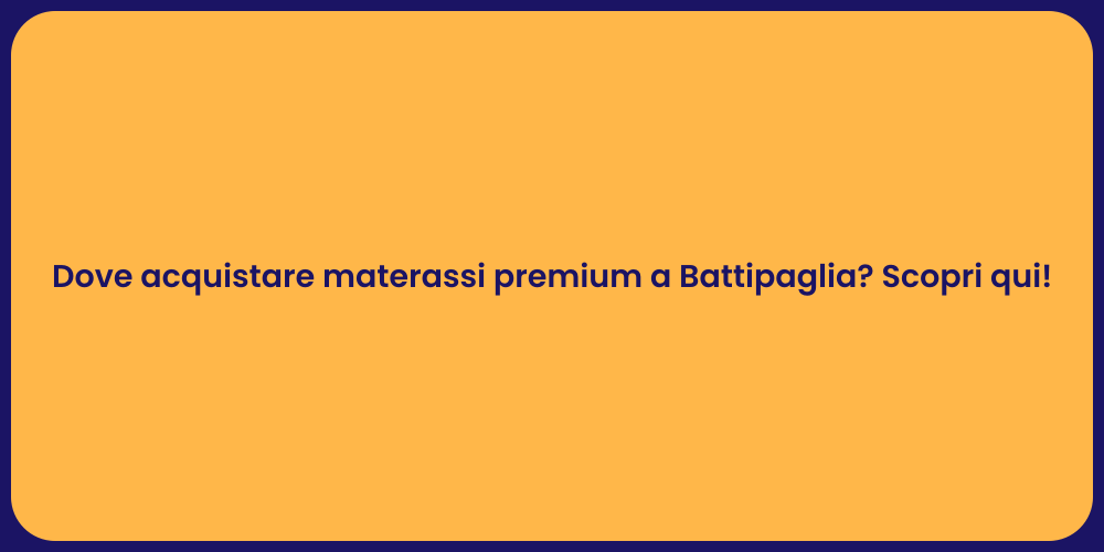 Dove acquistare materassi premium a Battipaglia? Scopri qui!