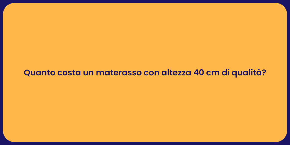 Quanto costa un materasso con altezza 40 cm di qualità?