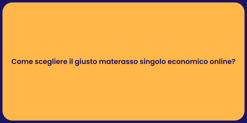 Come scegliere il giusto materasso singolo economico online?