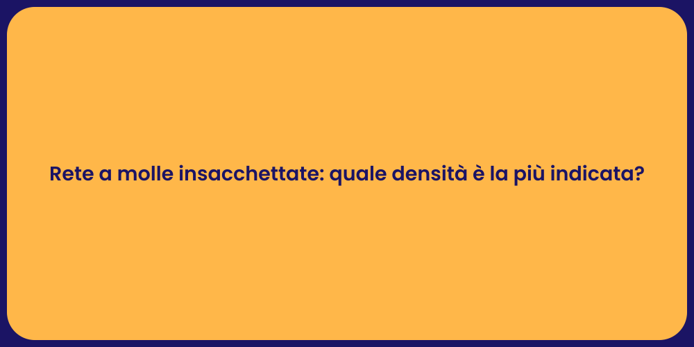 Rete a molle insacchettate: quale densità è la più indicata?