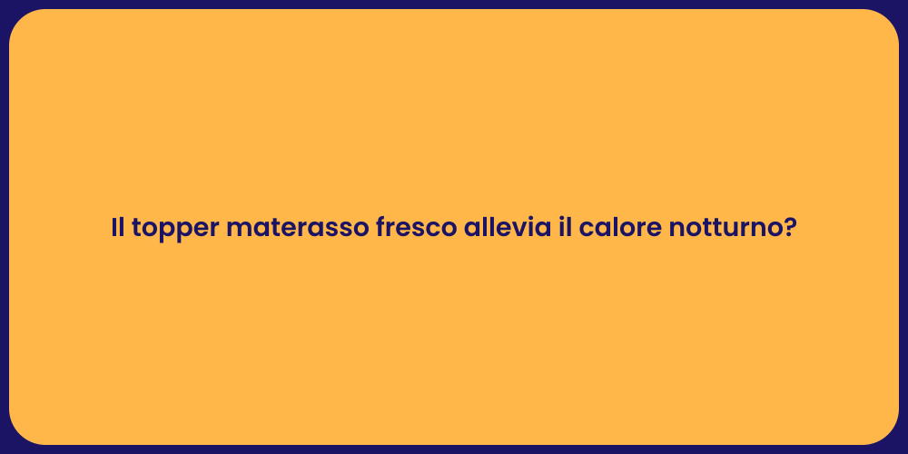 Il topper materasso fresco allevia il calore notturno?