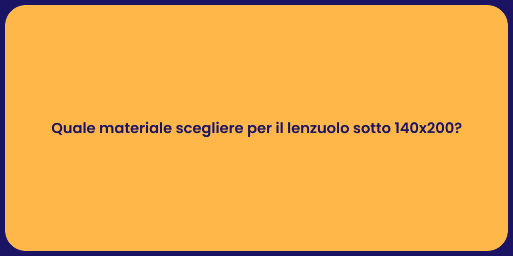 Quale materiale scegliere per il lenzuolo sotto 140x200?