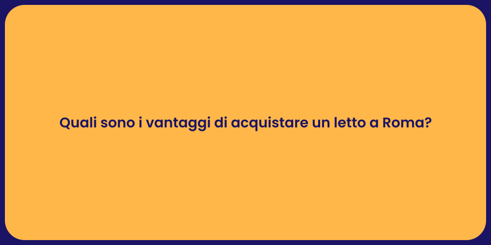 Quali sono i vantaggi di acquistare un letto a Roma?