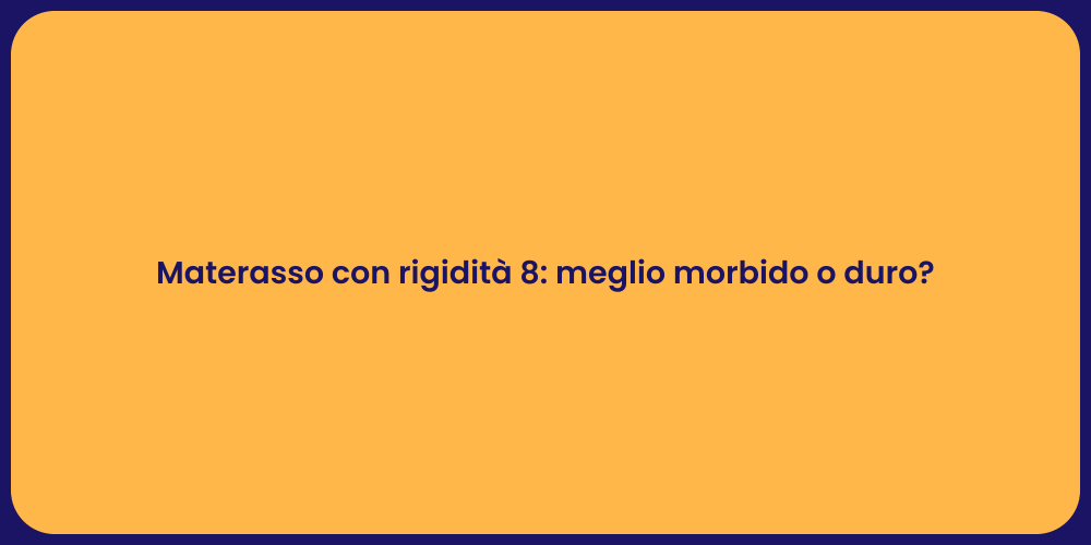 Materasso con rigidità 8: meglio morbido o duro?