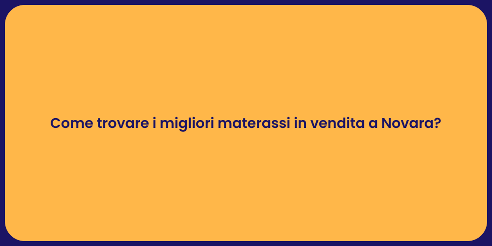 Come trovare i migliori materassi in vendita a Novara?