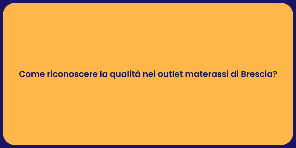 Come riconoscere la qualità nei outlet materassi di Brescia?